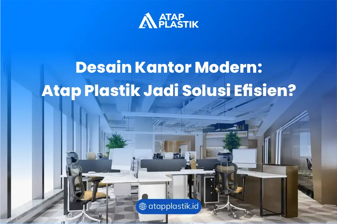 Desain Kantor Modern: Atap Plastik Jadi Solusi Efisien?