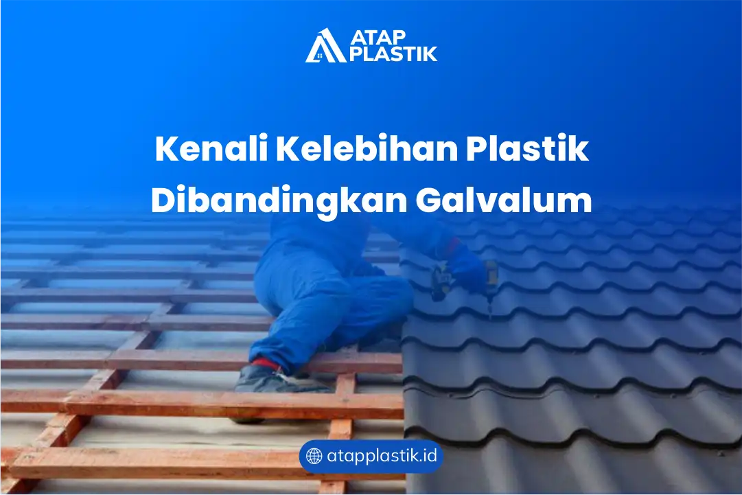 Kenali Kelebihan Plastik Dibandingkan Galvalum 