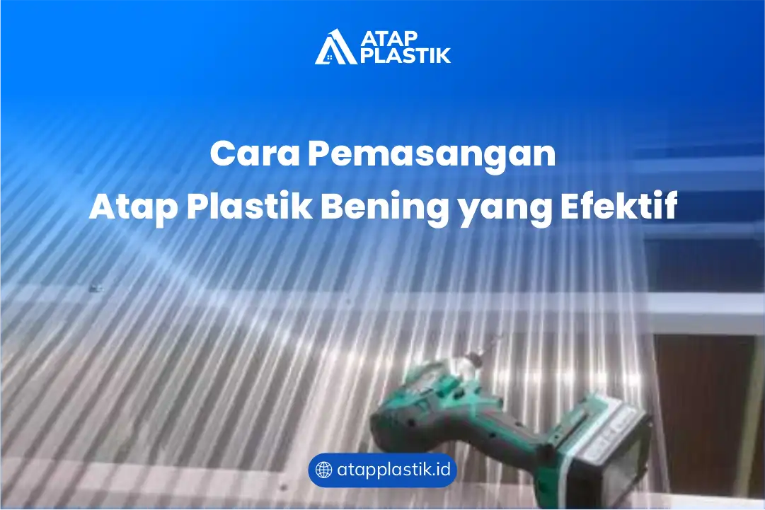 Cara Pemasangan Atap Plastik Bening yang Efektif