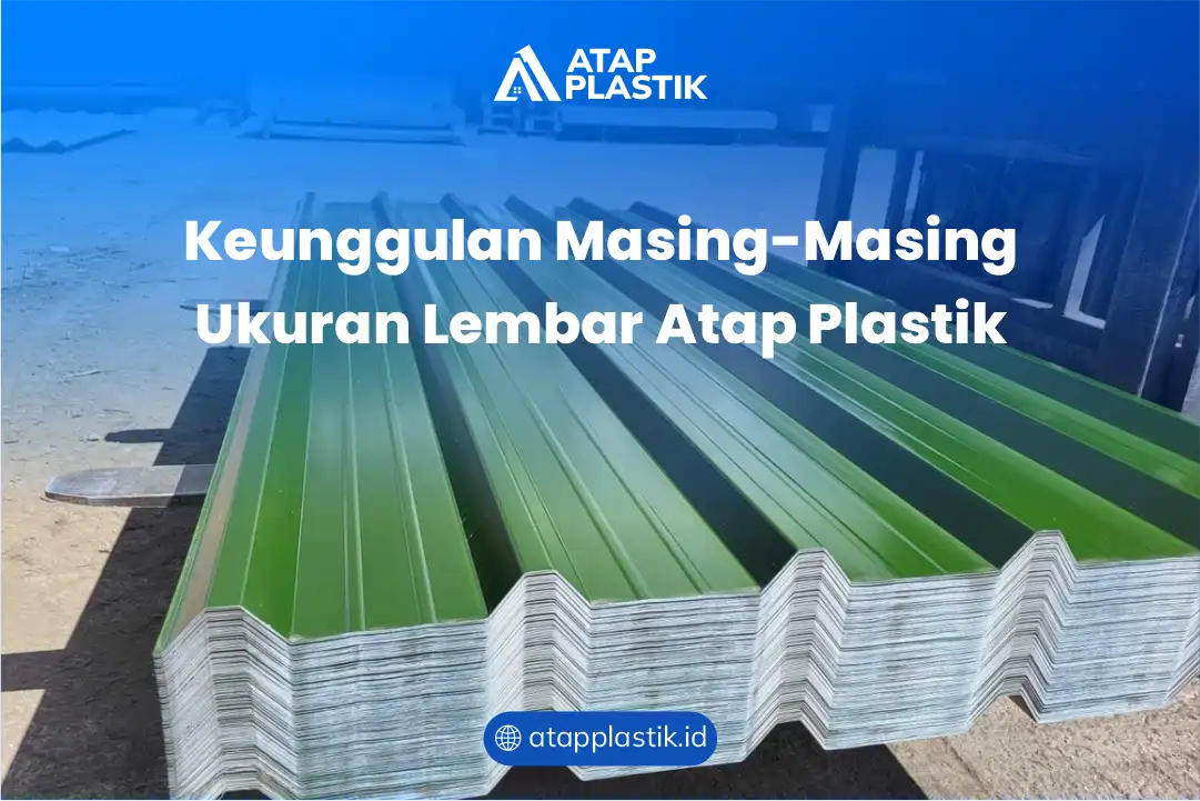 Keunggulan Masing-Masing Ukuran Lembar Atap Plastik