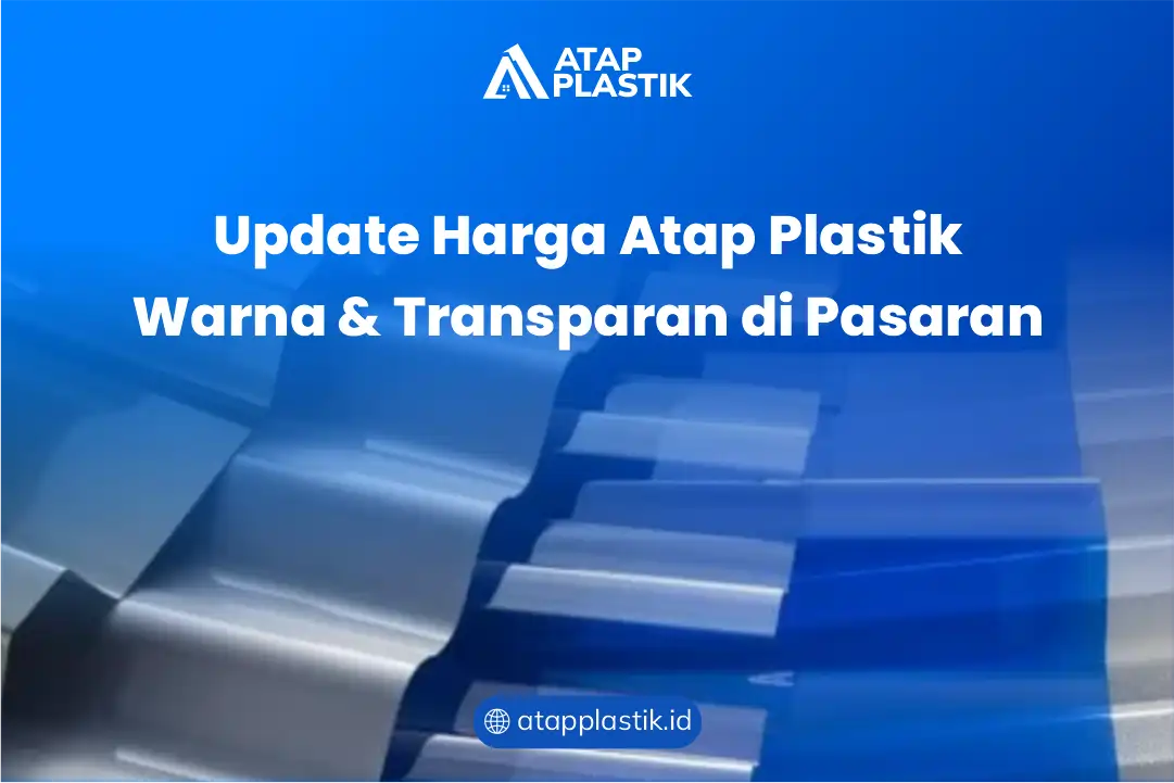 Update Harga Atap Plastik Warna & Transparan di Pasaran