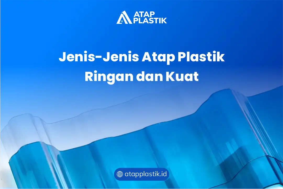 Jenis-Jenis Atap Plastik Ringan dan Kuat