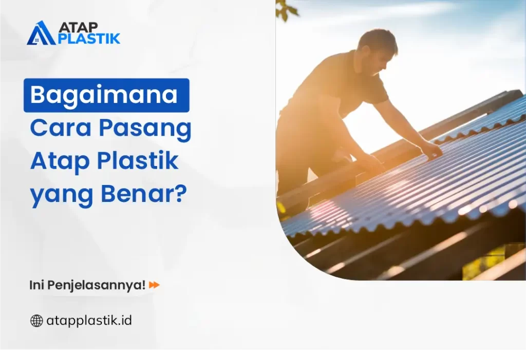 Bagaimana Cara Pasang Atap Plastik yang Benar?