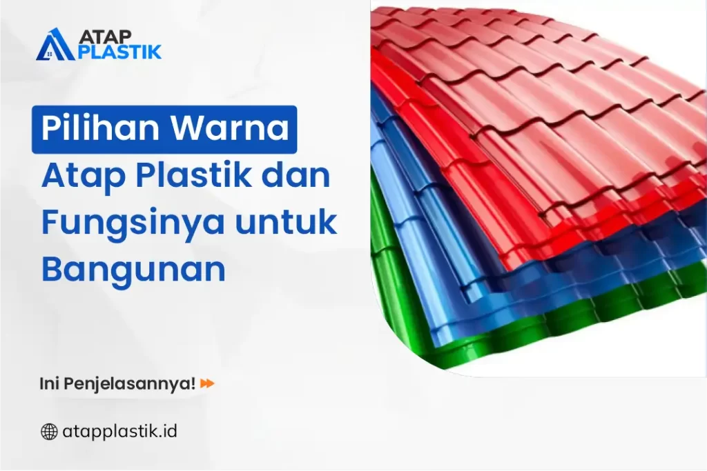 Pilihan Warna Atap Plastik dan Fungsinya untuk Bangunan