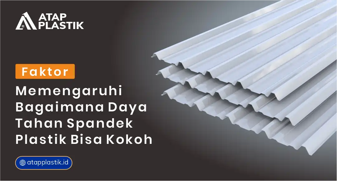 Faktor Memengaruhi Bagaimana Daya Tahan Spandek Plastik Bisa Kokoh