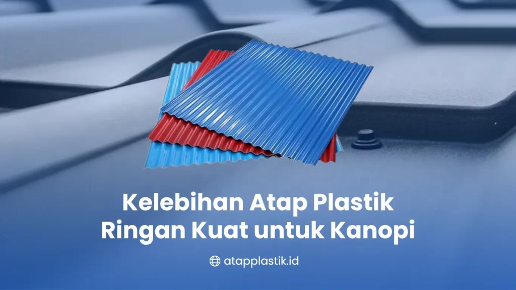 Kelebihan Atap Plastik Ringan Kuat untuk Kanopi