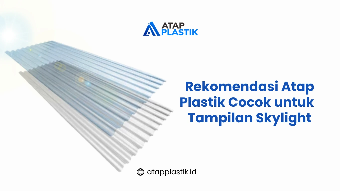 Rekomendasi Atap Plastik Cocok untuk Tampilan Skylight