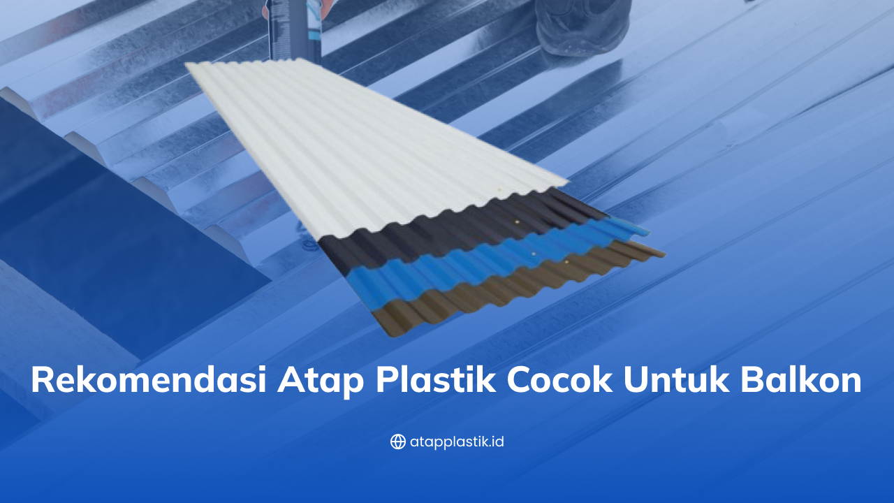 Rekomendasi Atap Plastik Cocok untuk Balkon