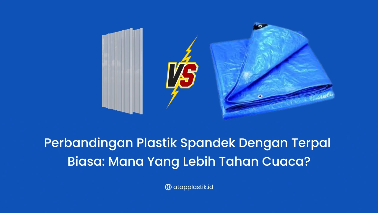 Perbandingan Plastik Spandek dengan Terpal Biasa: Mana yang Lebih Tahan Cuaca?