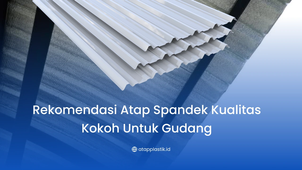 Rekomendasi Atap Spandek Kualitas Kokoh untuk Gudang