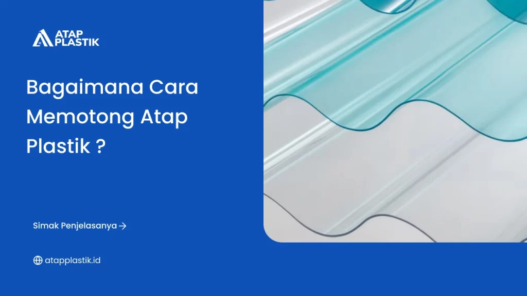 Bagaimana Cara Memotong Atap Plastik ?
