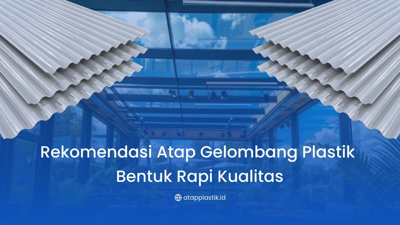 Rekomendasi Atap Gelombang Plastik Bentuk Rapi Kualitas