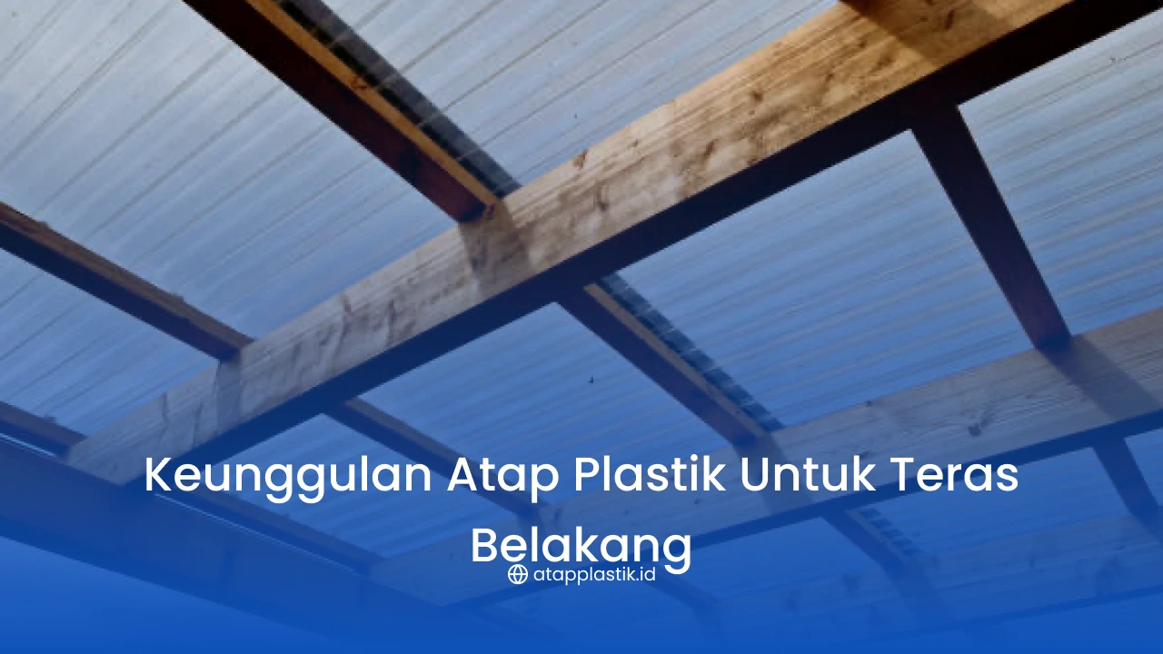 Keunggulan Atap Plastik untuk Teras Belakang