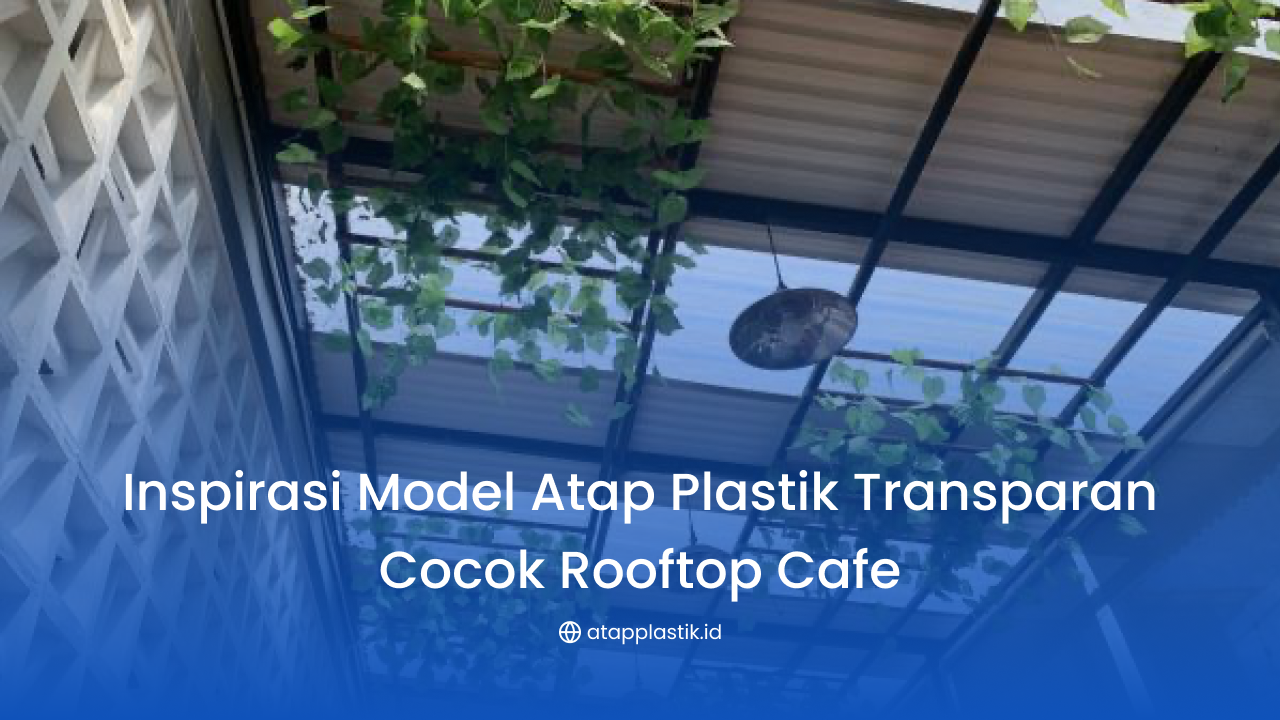 Inspirasi Model Atap Plastik Transparan Cocok Rooftop Cafe