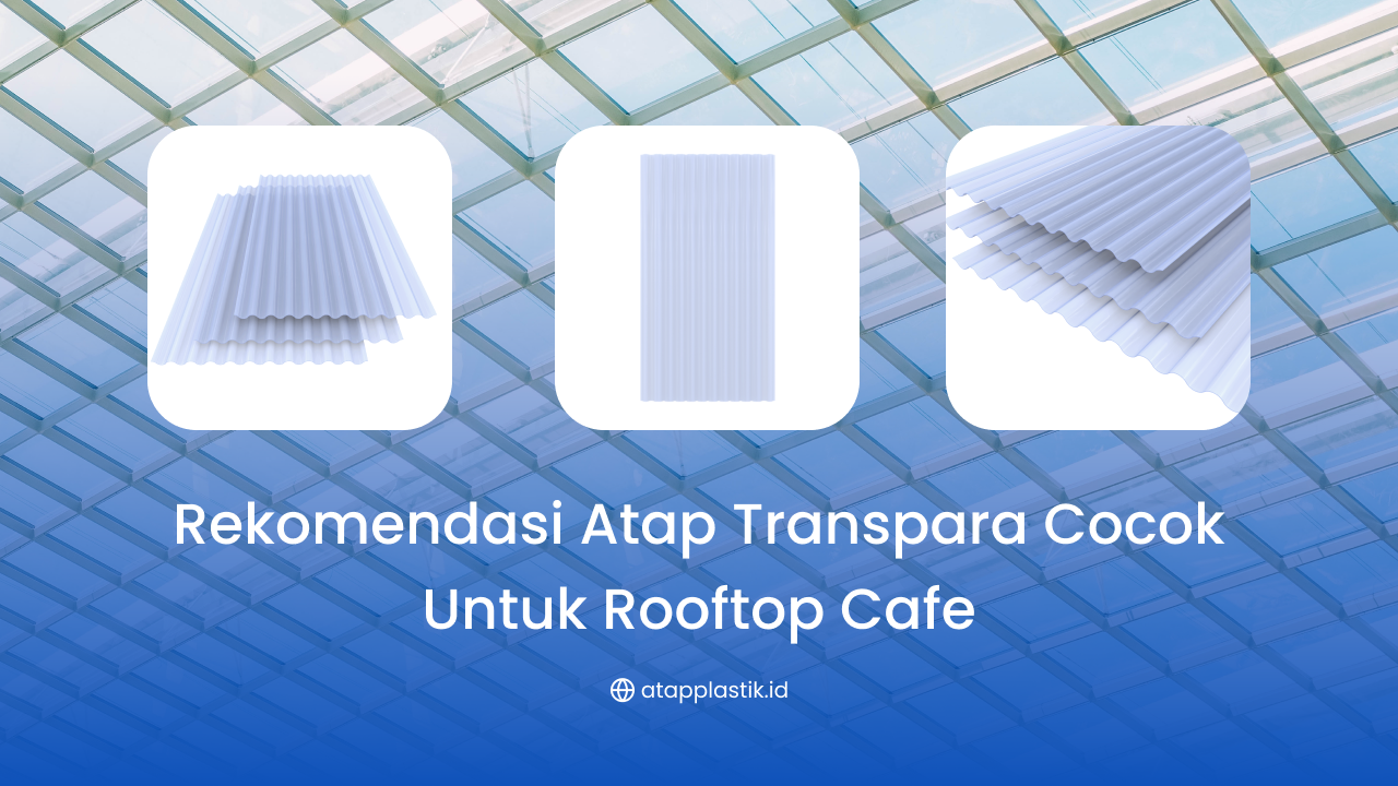 Rekomendasi Atap Transpara Cocok untuk Rooftop Cafe