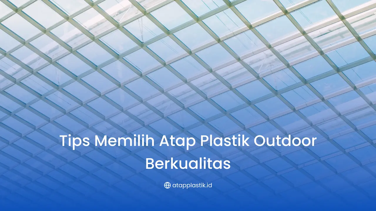 Tips Memilih Atap Plastik Outdoor Berkualitas