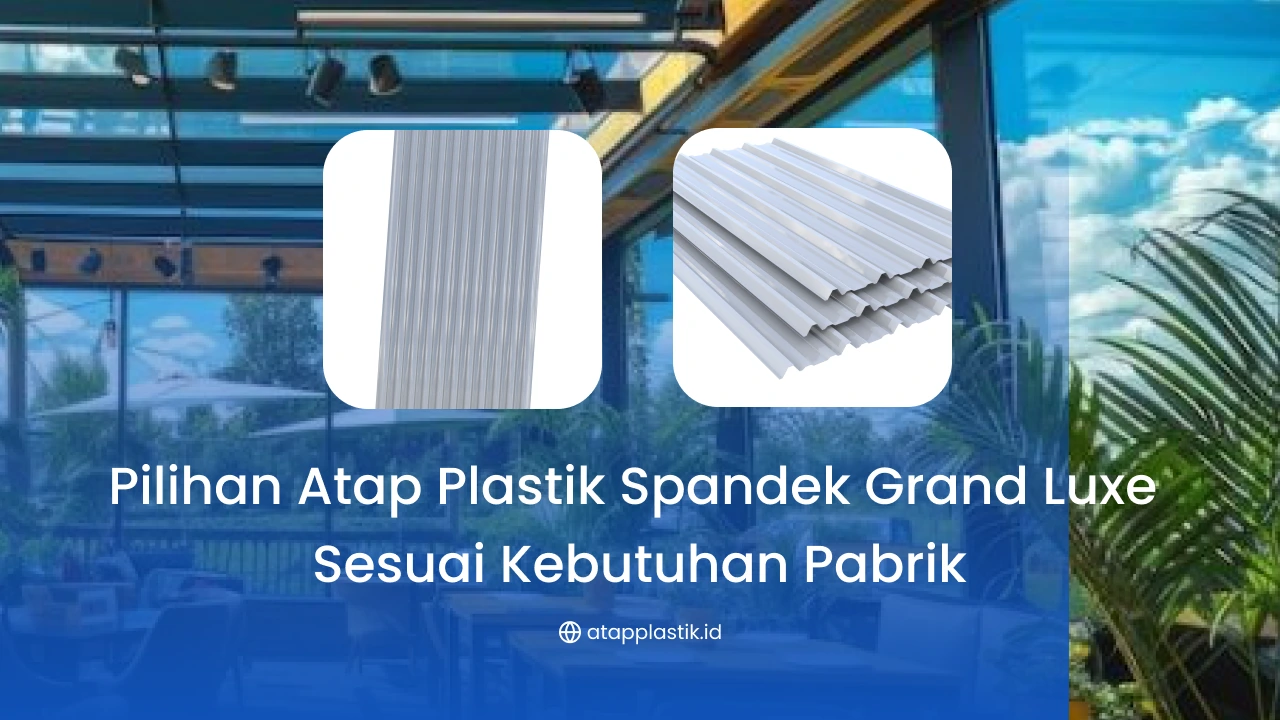 Pilihan Atap Plastik Spandek Grand Luxe Sesuai Kebutuhan Pabrik