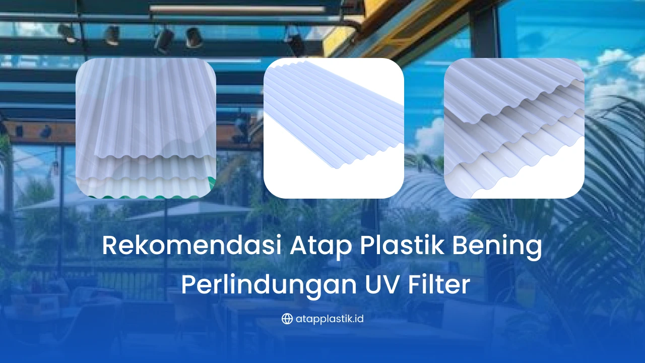 Rekomendasi Atap Plastik Bening Perlindungan UV Filter