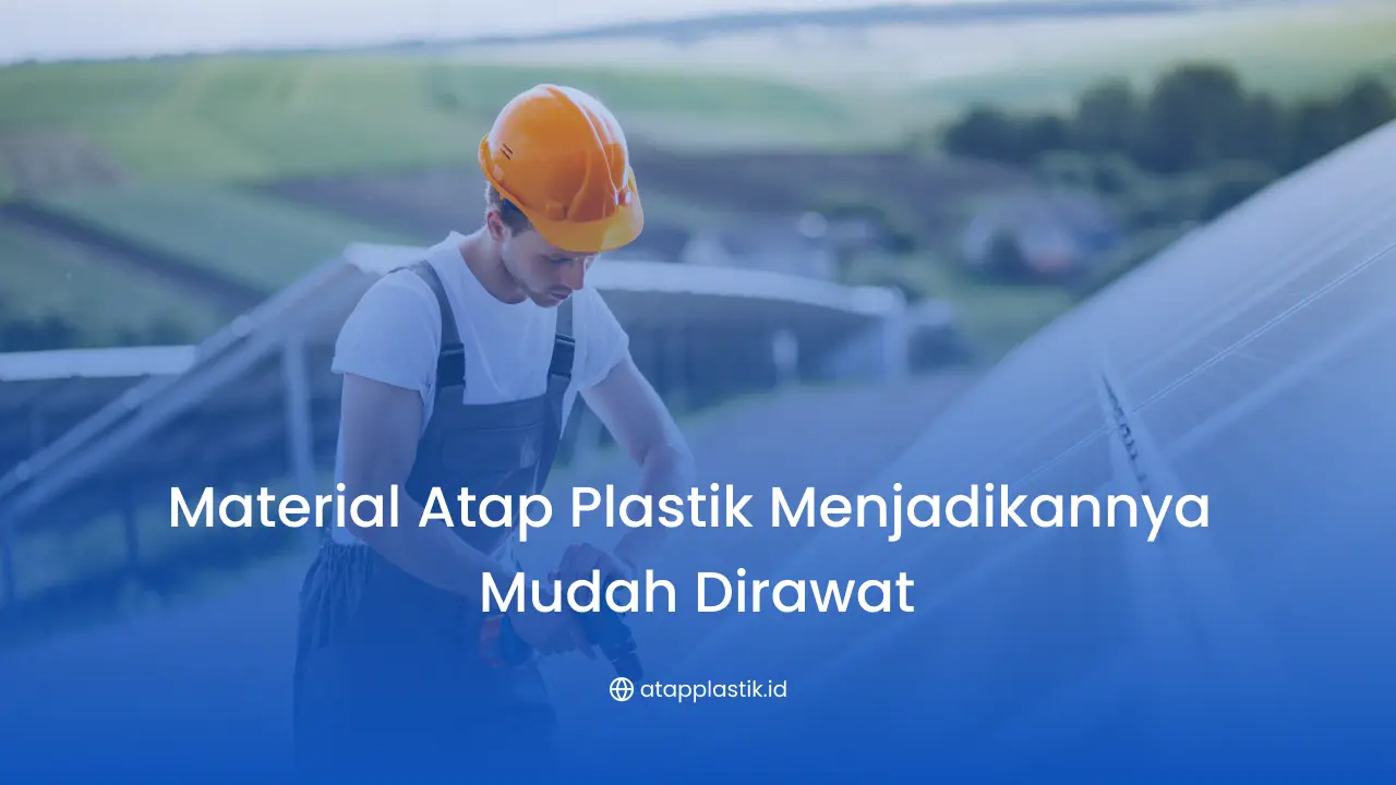 Material Atap Plastik Menjadikannya Mudah Dirawat