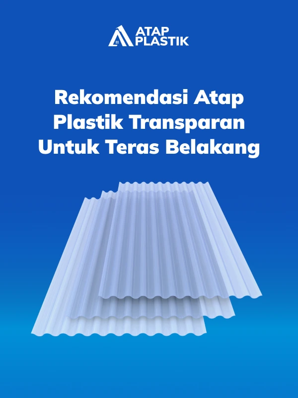 Rekomendasi Atap Plastik Transparan untuk Teras Belakang
