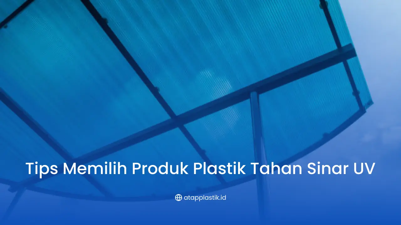 Tips Memilih Produk Plastik Tahan Sinar UV