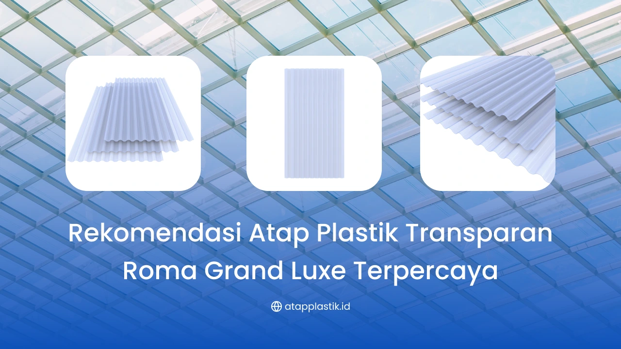 Rekomendasi Atap Plastik Transparan Roma Grand Luxe Terpercaya
