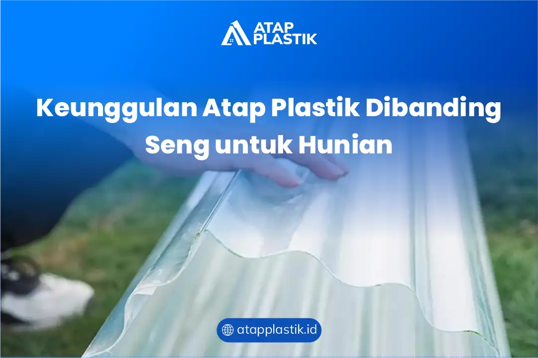 Keunggulan Atap Plastik Dibanding Seng untuk Hunian