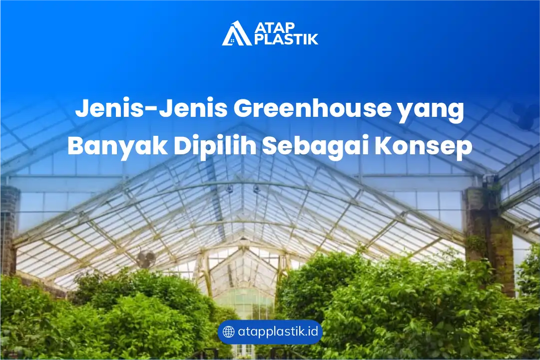 Jenis-Jenis Greenhouse yang Banyak Dipilih Sebagai Konsep