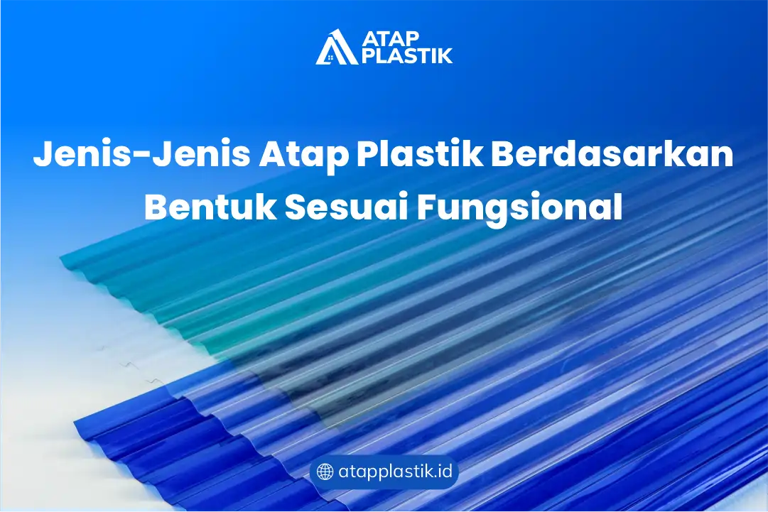 Jenis-Jenis Atap Plastik Berdasarkan Bentuk Sesuai Fungsional