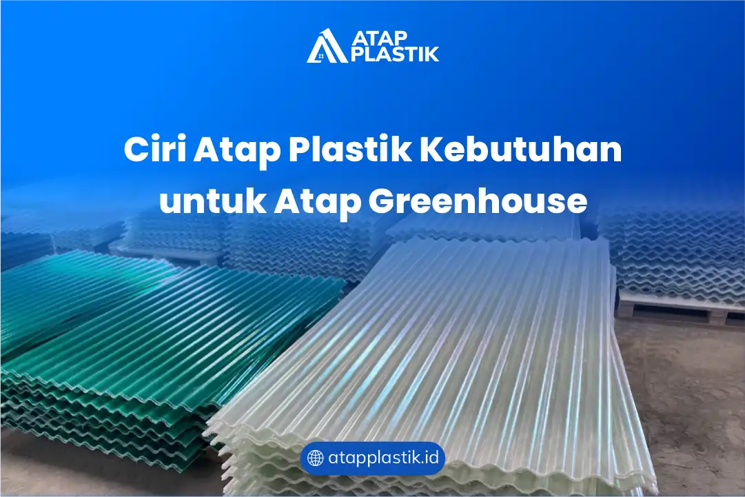 Ciri Atap Plastik Kebutuhan untuk Atap Greenhouse