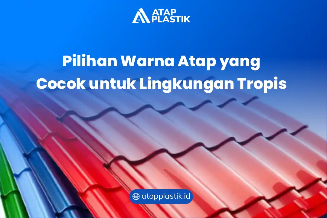 Pilihan Warna Atap yang Cocok untuk Lingkungan Tropis
