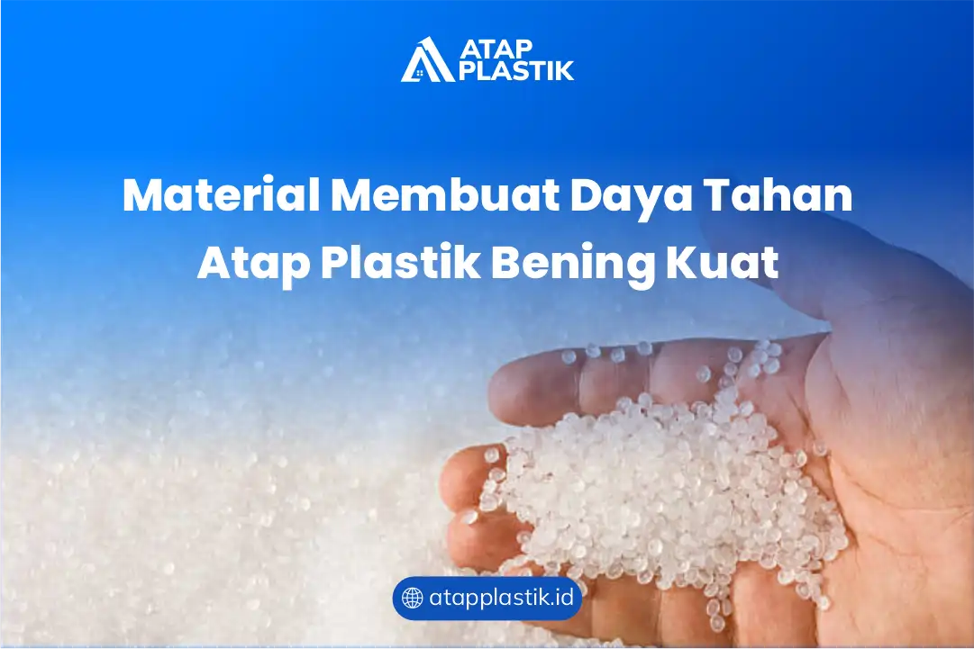 Material Membuat Daya Tahan Atap Plastik Bening Kuat