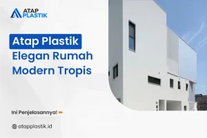 Atap Plastik Elegan Rumah Modern Tropis