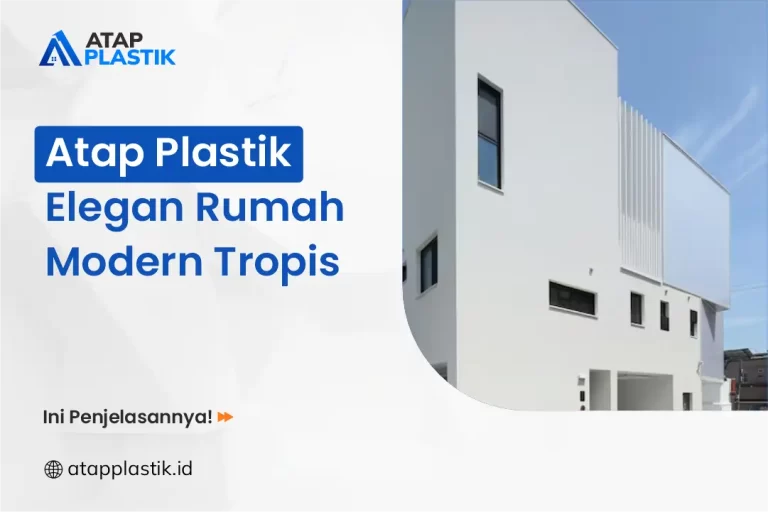 Atap Plastik Elegan Rumah Modern Tropis