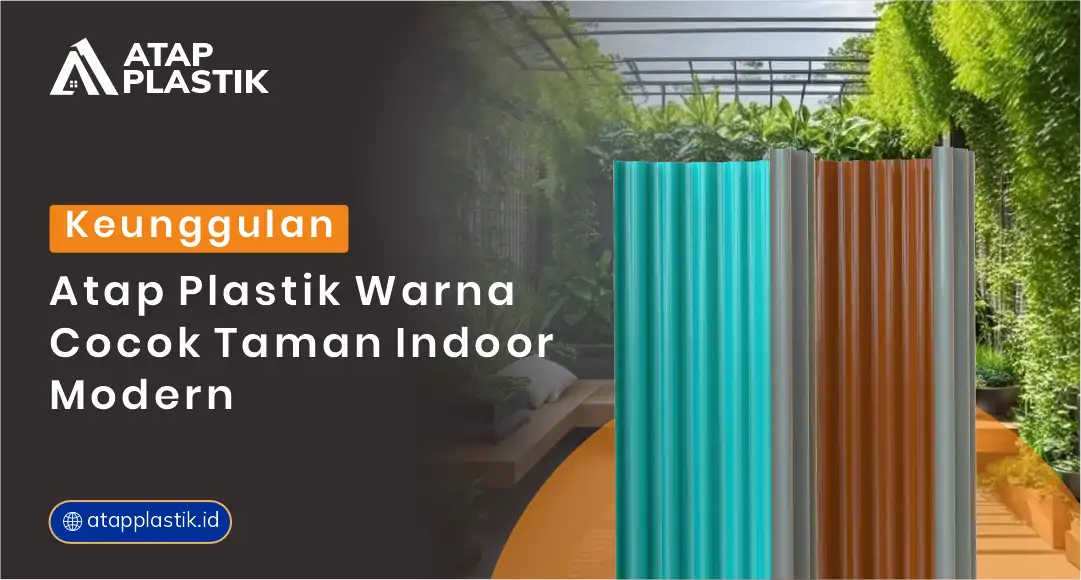 Keunggulan Atap Plastik Warna Cocok Taman Indoor Modern