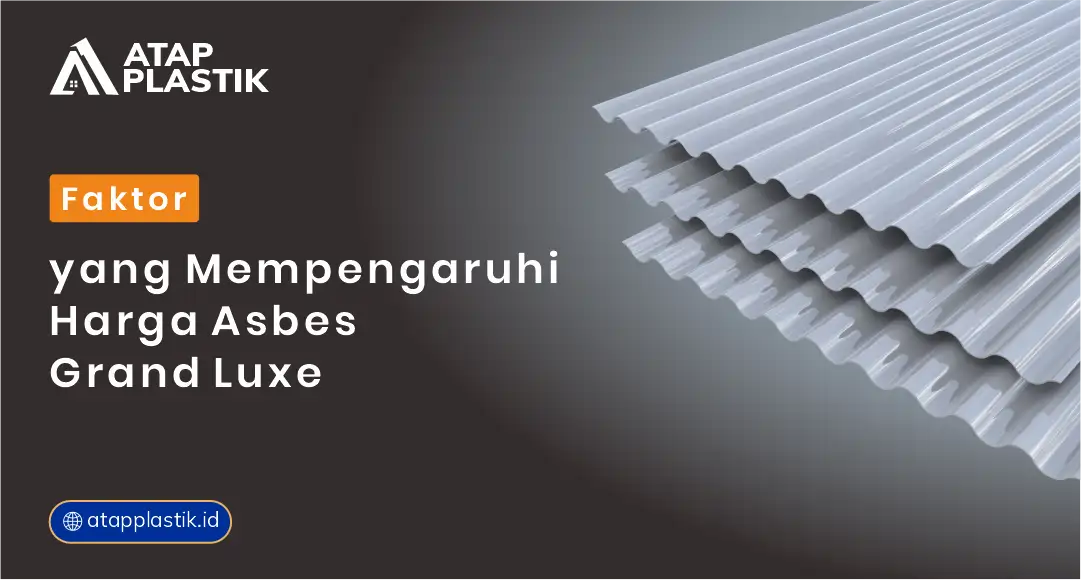 Faktor yang Mempengaruhi Harga Asbes Grand Luxe
