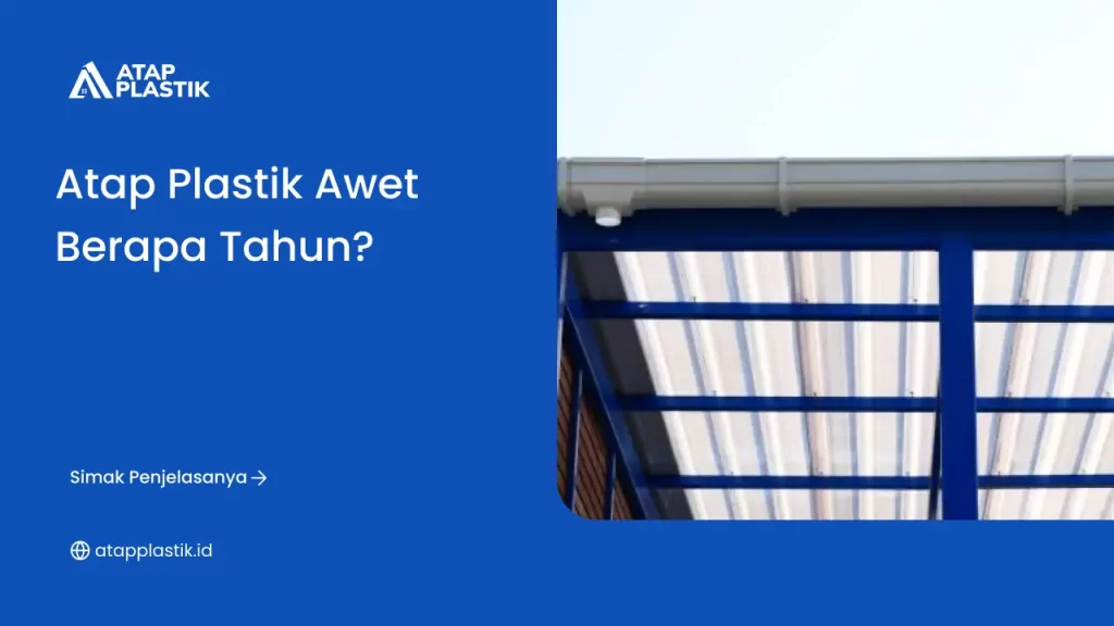 Atap Plastik Awet Berapa Tahun?