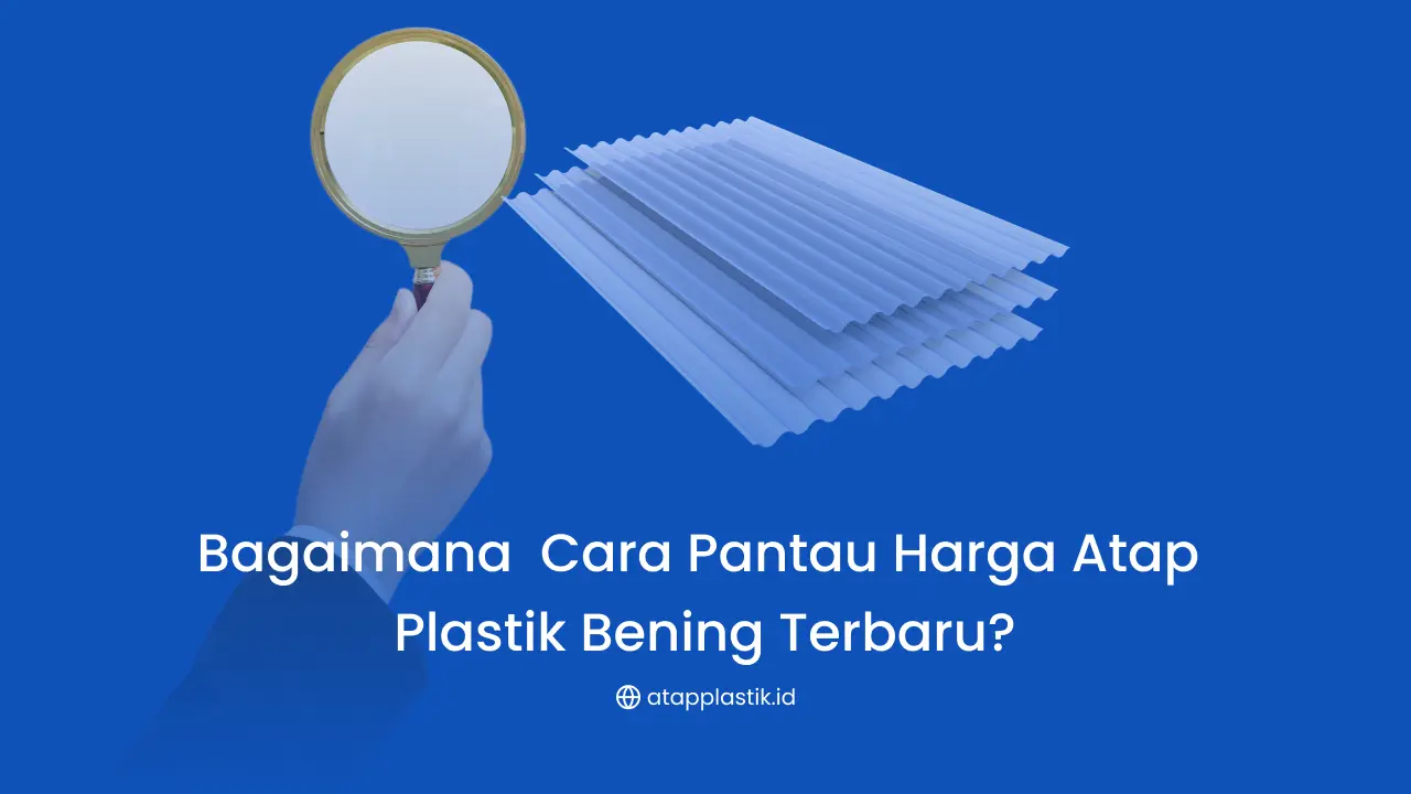 Bagaimana Cara Pantau Harga Atap Plastik Bening Terbaru?