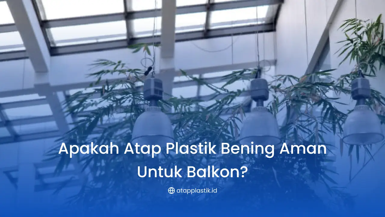 Apakah Atap Plastik Bening Aman untuk Balkon?