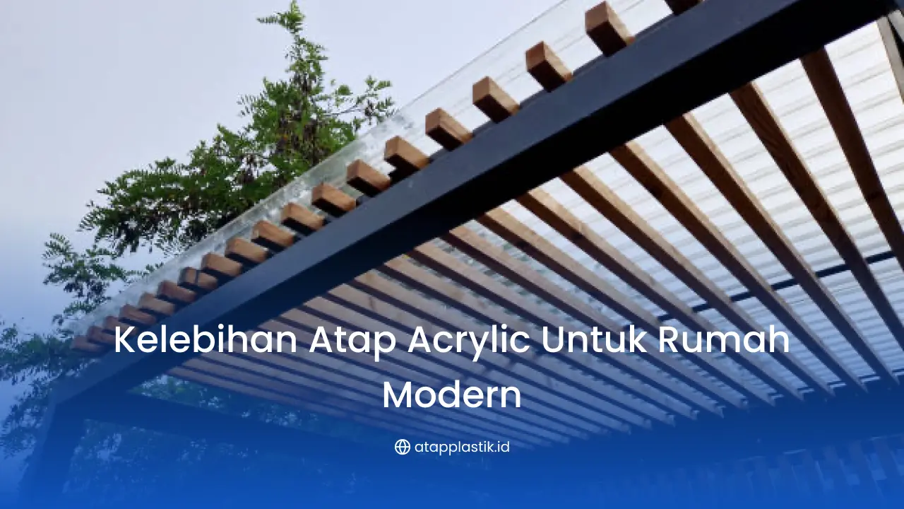 Kelebihan Atap Acrylic untuk Rumah Modern