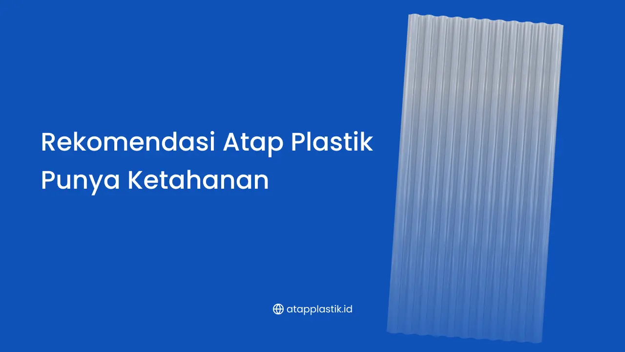 Rekomendasi Atap Plastik Punya Ketahanan