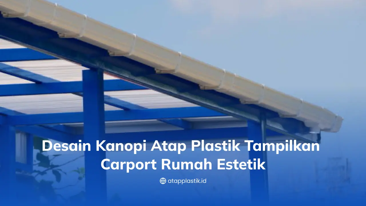 Desain Kanopi Atap Plastik Tampilkan Carport Rumah Estetik