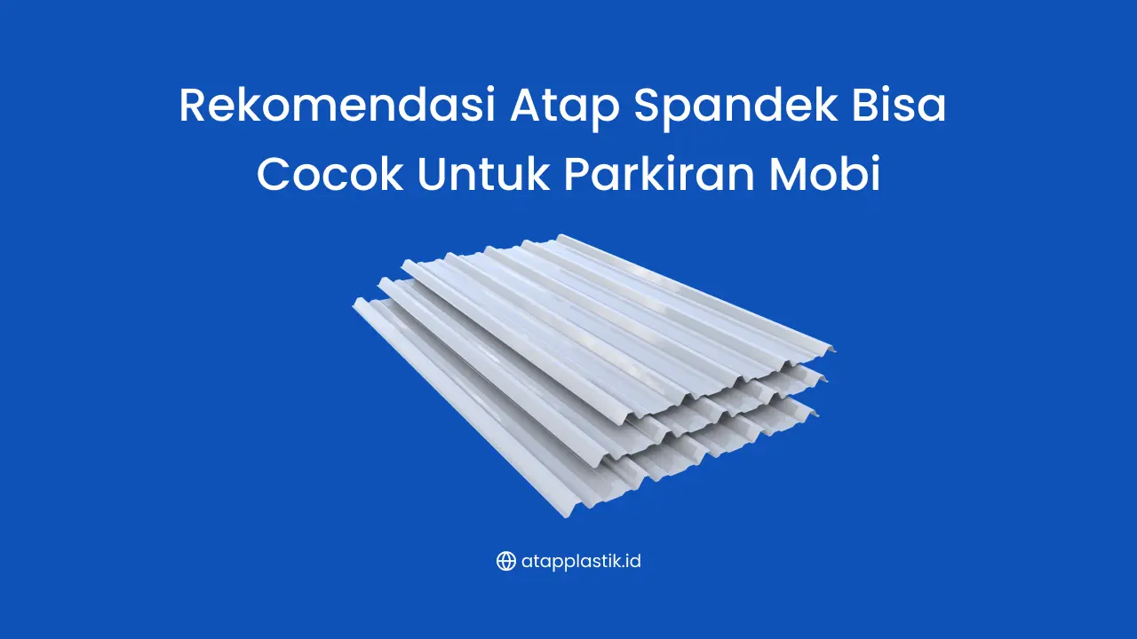 Rekomendasi Atap Spandek Bisa Cocok untuk Parkiran Mobil
