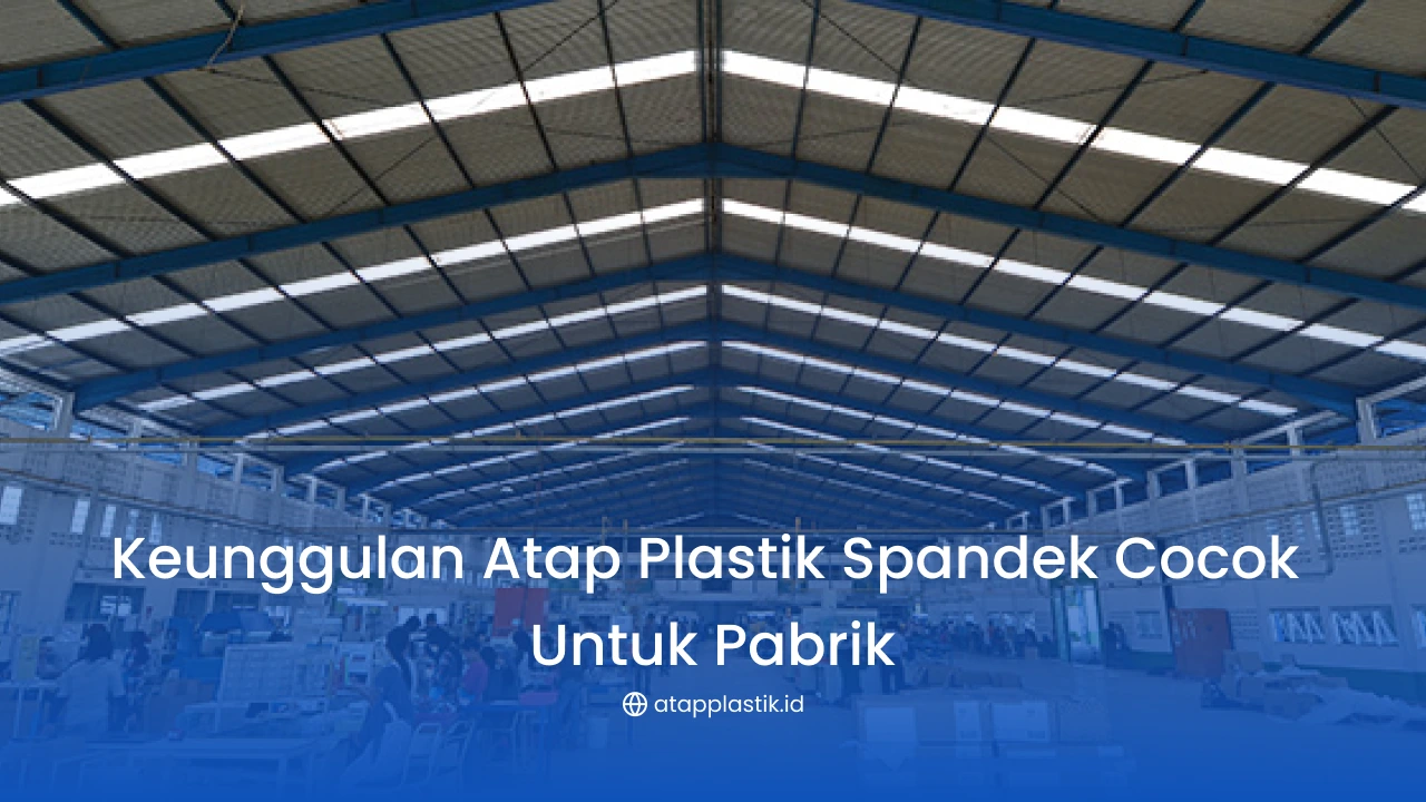 Keunggulan Atap Plastik Spandek Cocok untuk Pabrik