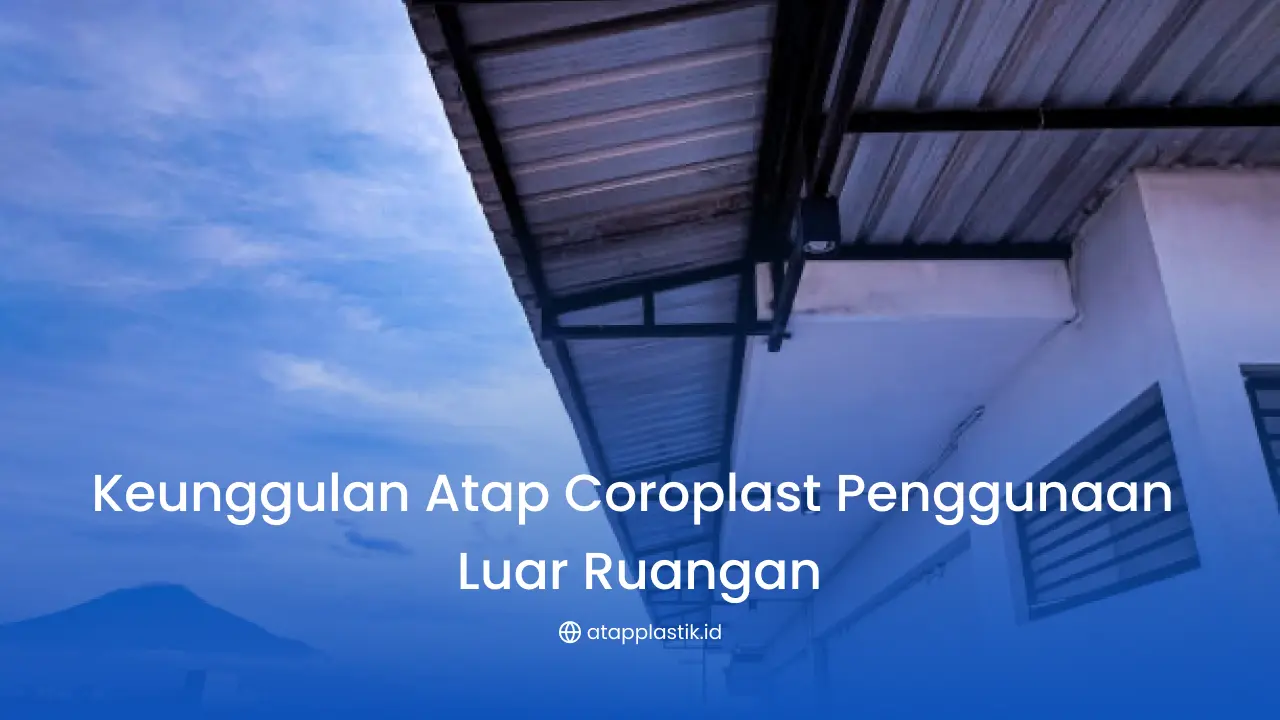 Keunggulan Atap Coroplast Penggunaan Luar Ruangan
