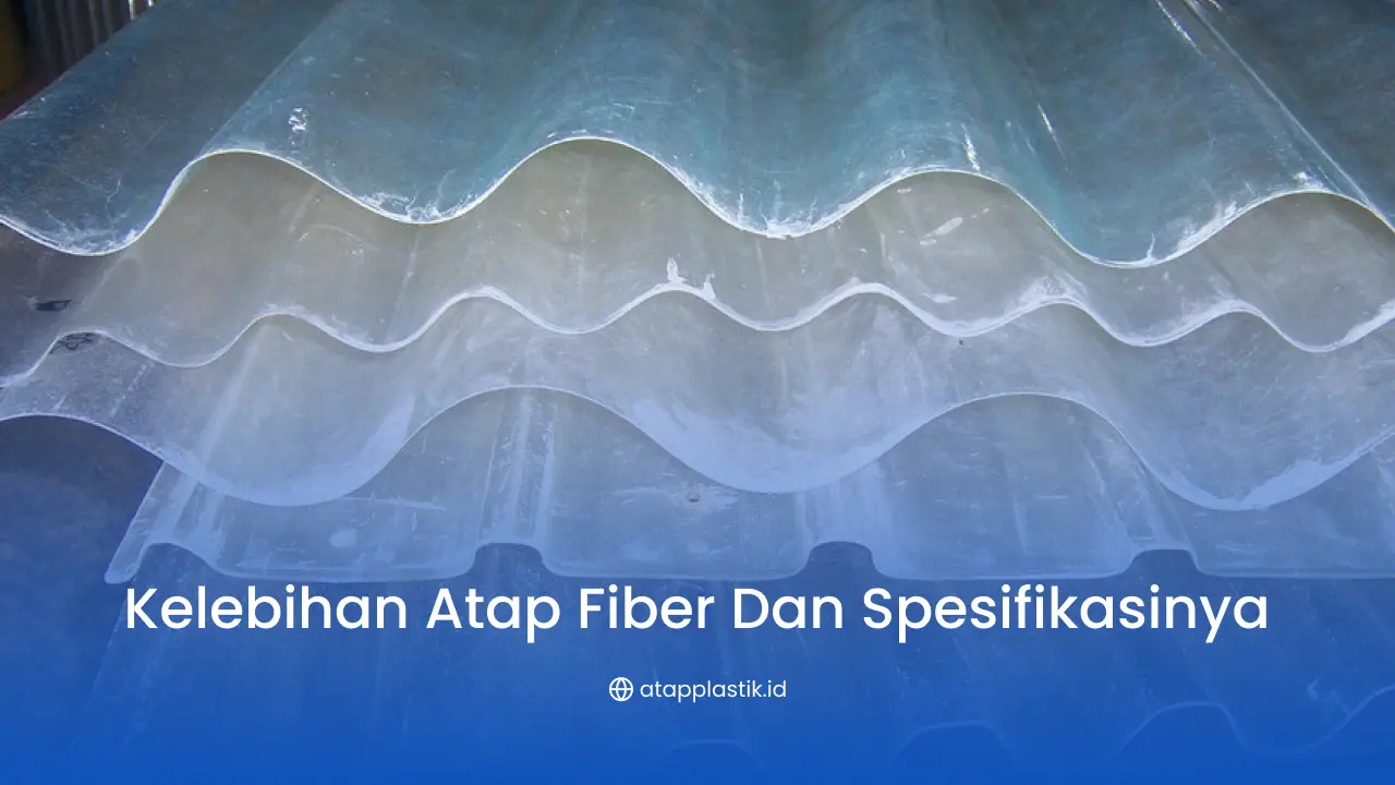Kelebihan Atap Fiber dan Spesifikasinya