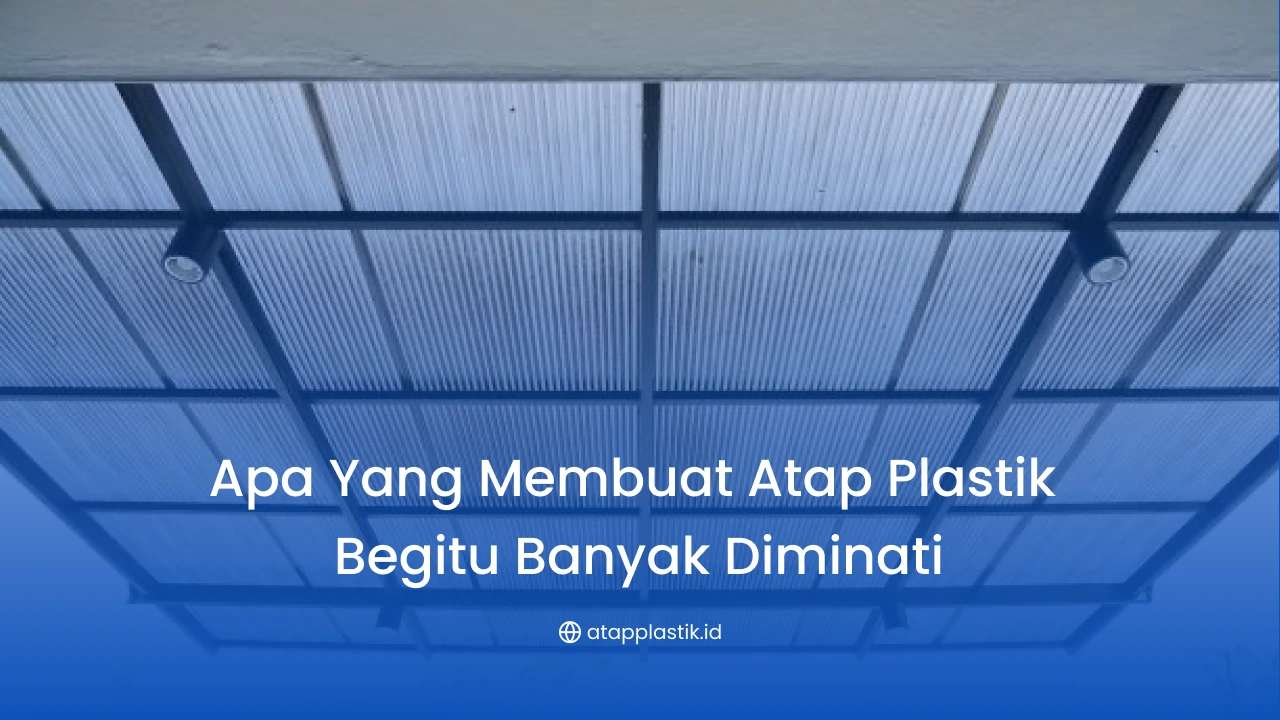Apa yang Membuat Atap Plastik Begitu Banyak Diminati
