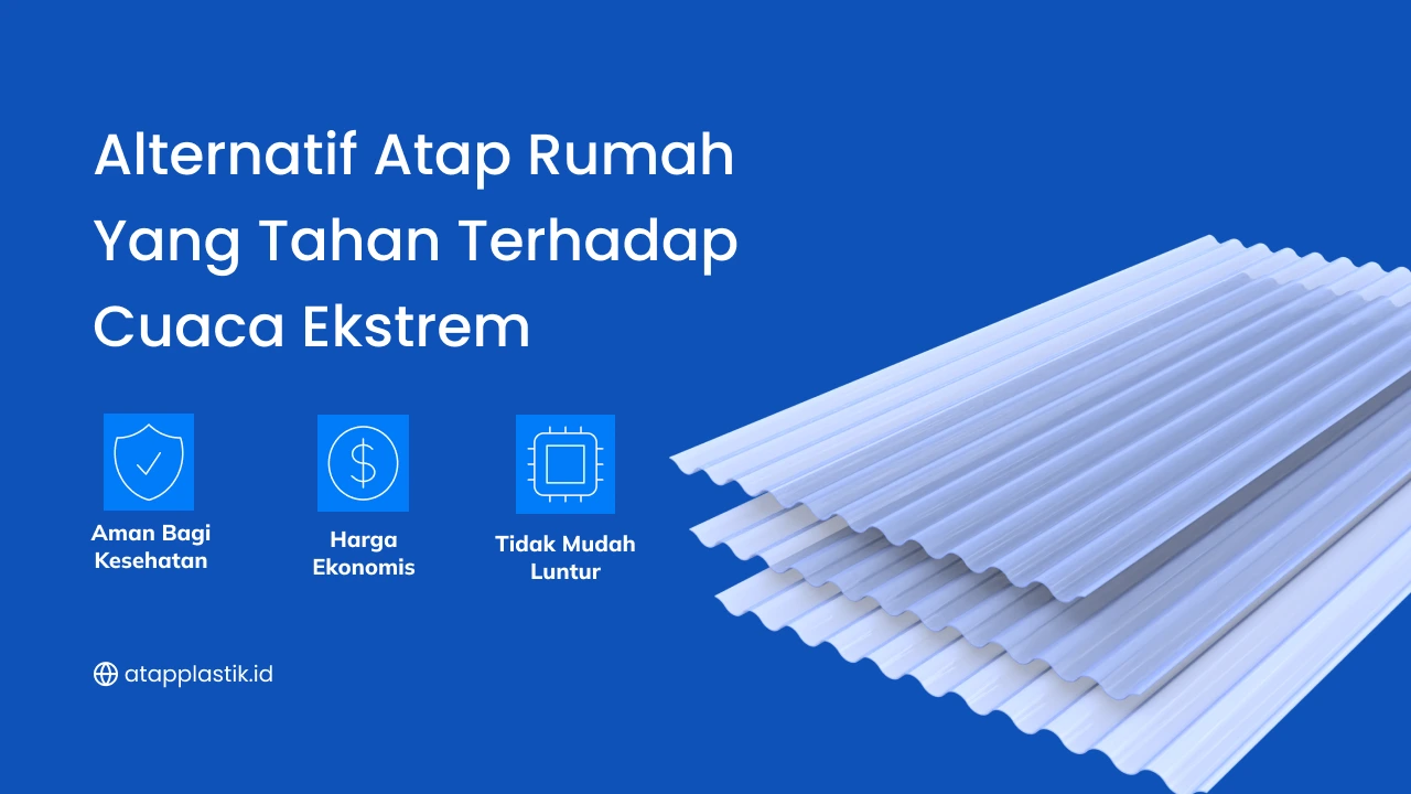 Alternatif Atap Rumah yang Tahan Terhadap Cuaca Ekstrem