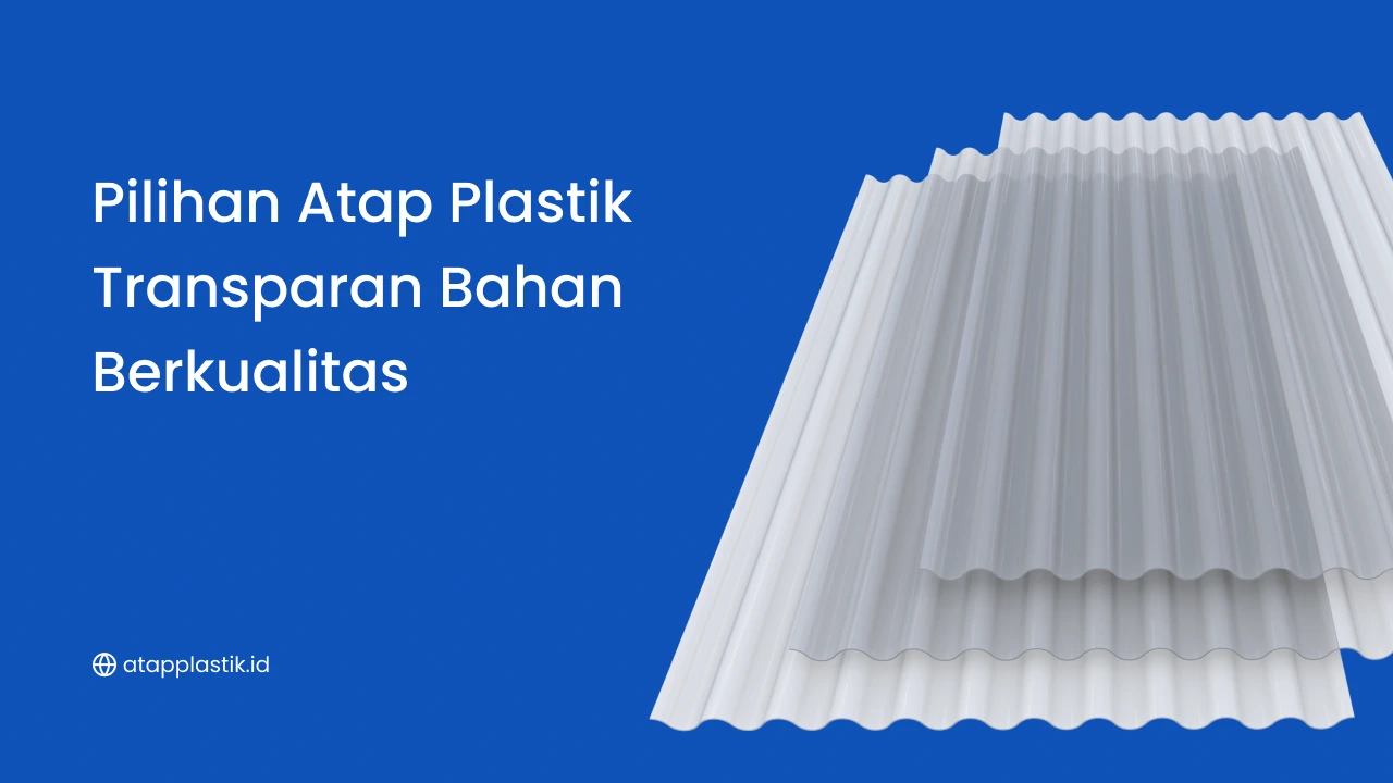 Pilihan Atap Plastik Transparan Bahan Berkualitas