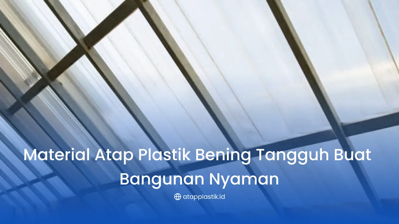 Material Atap Plastik Bening Tangguh Buata Bangunan Nyaman